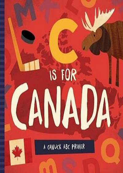 C Is for Canada: A Canuck ABC Primer/Trish Madson