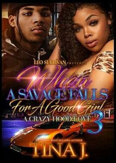 When a Savage Falls for a Good Girl 3: A Crazy Hood Love, Paperback/Tina J