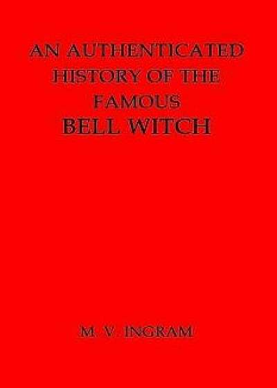 An Authenticated History of the Famous Bell Witch, Paperback/M. Ingram