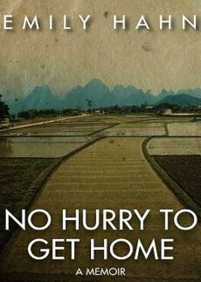 No Hurry to Get Home: A Memoir, Paperback/Emily Hahn