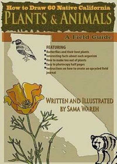 How to Draw 60 Native California Plants and Animals: A Field Guide, Paperback/Sama Wareh MS