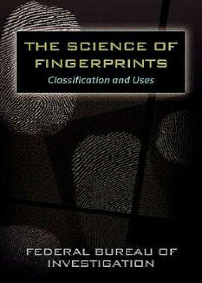 The Science of Fingerprints: Classification and Uses, Paperback/Federal Bureau of Investigation