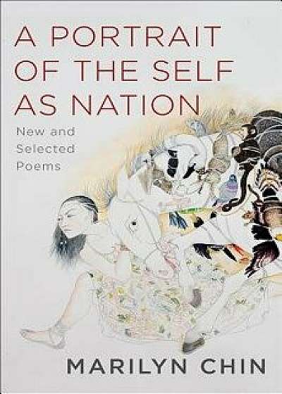 A Portrait of the Self as Nation: New and Selected Poems/Marilyn Chin