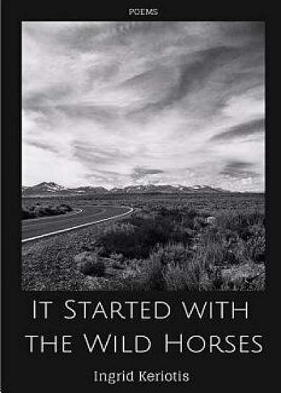 It Started with the Wild Horses, Paperback/Ingrid Keriotis