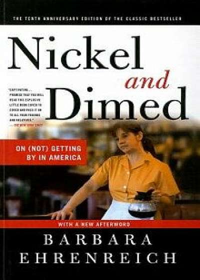 Nickel and Dimed: On (Not) Getting by in America/Barbara Ehrenreich