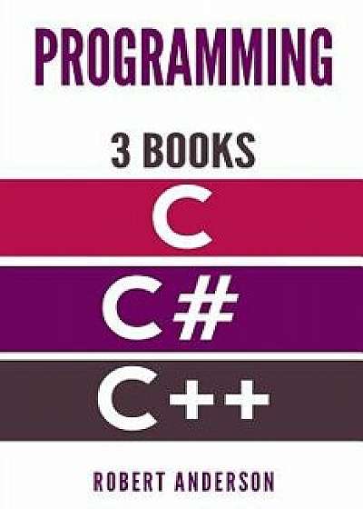 Programming in C/C#/C++: 3 Manuscripts - The Most Comprehensive Tutorial about C, C#, C++ from Basics to Advanced, Paperback/Robert Anderson