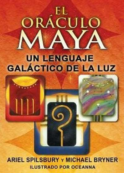 El Oráculo Maya: Un Lenguaje Galáctico de la Luz, Hardcover/Ariel Spilsbury