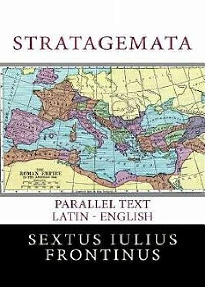 Stratagemata: Parallel Text Latin - English, Paperback/Sextus Iulius Frontinus