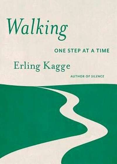 Walking: One Step at a Time, Hardcover/Erling Kagge