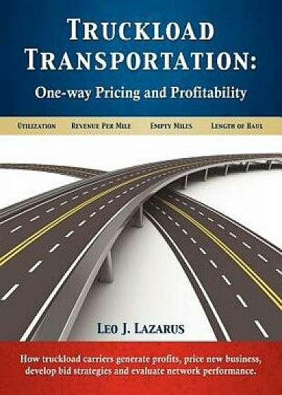 Truckload Transportation: One-Way Pricing & Profitability, Paperback/Leo J. Lazarus