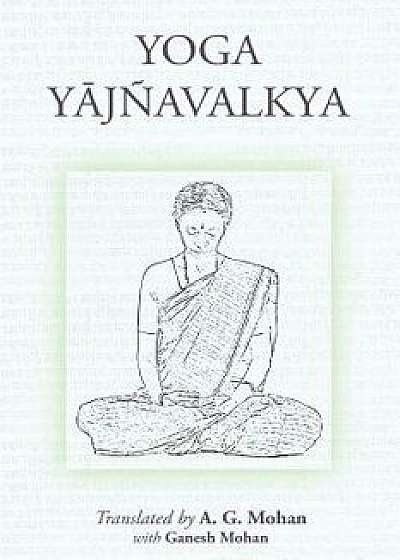 Yoga Yajnavalkya, Paperback/A. G. Mohan