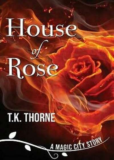 House of Rose, Paperback/T. K. Thorne