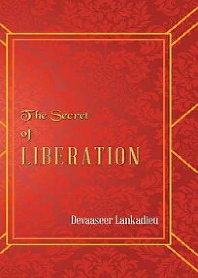 The Secret of Liberation, Hardcover/Devaaseer Lankadieu