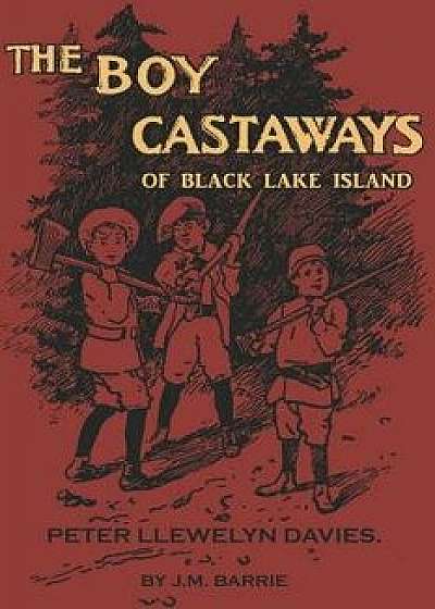 The Boy Castaways of Black Lake Island, Paperback/Peter Llewelyn Davies