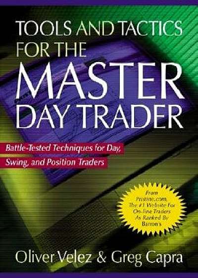 Tools and Tactics for the Master Daytrader: Battle-Tested Techniques for Day, Swing, and Position Traders, Hardcover/Oliver Velez