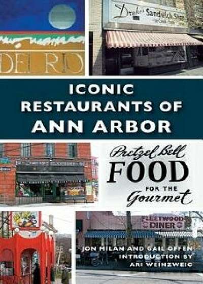 Iconic Restaurants of Ann Arbor, Hardcover/Jon Milan