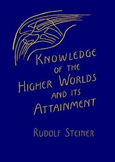 Knowledge of the Higher Worlds and Its Attainment: (cw 10), Paperback/Rudolf Steiner