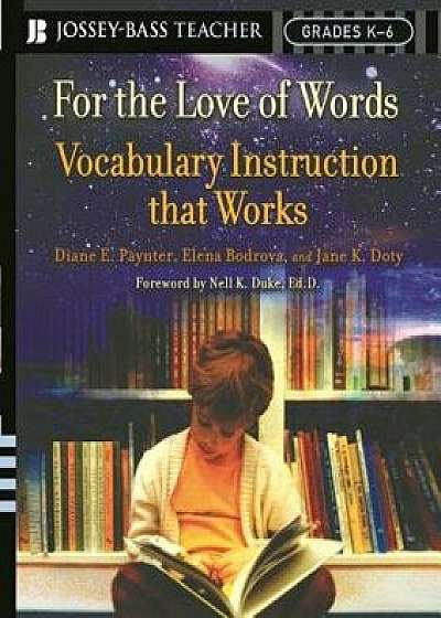 For the Love of Words: Vocabulary Instruction That Works, Grades K-6, Paperback/Diane E. Paynter