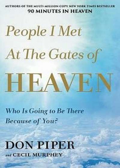 People I Met at the Gates of Heaven: Who Is Going to Be There Because of You?, Hardcover/Don Piper