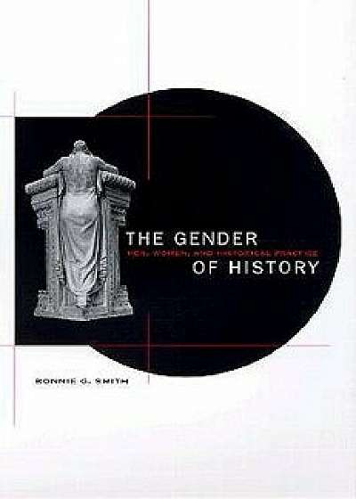 The Gender of History: Men, Women, and Historical Practice, Paperback/Bonnie G. Smith