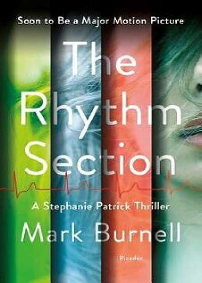 The Rhythm Section: A Stephanie Patrick Thriller, Hardcover/Mark Burnell