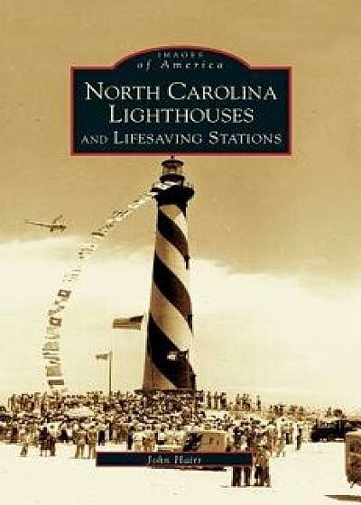 North Carolina Lighthouses and Lifesaving Stations, Hardcover/John Hairr