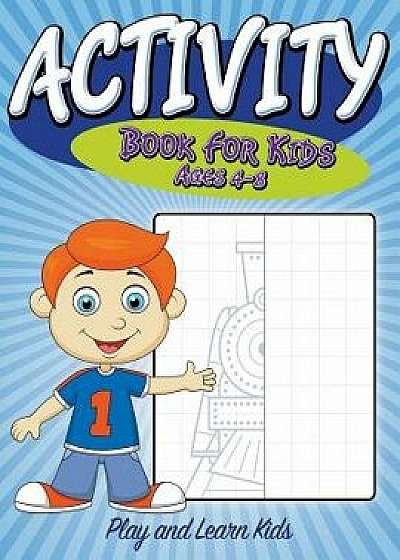 Activity Book for Kids Ages 4 to 8: Play and Learn Kids, Paperback/Speedy Publishing LLC