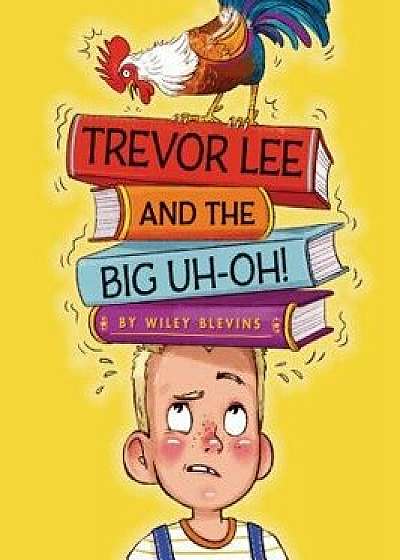 Trevor Lee and the Big Uh Oh!, Hardcover/Wiley Blevins