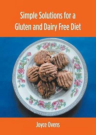 Simple Solutions for a Gluten and Dairy Free Diet, Paperback/Joyce Ovens