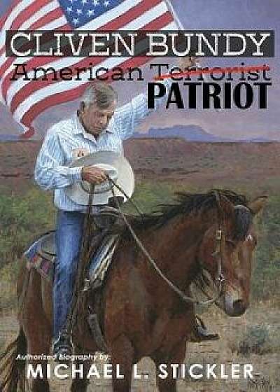 Cliven Bundy: American Patriot, Paperback/Michael L. Stickler