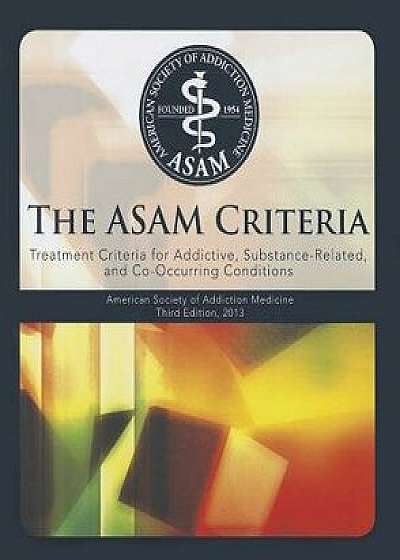 The Asam Criteria: Treatment Criteria for Addictive, Substance-Related, and Co-Occurring Conditions, Hardcover/David Ed Mee-Lee