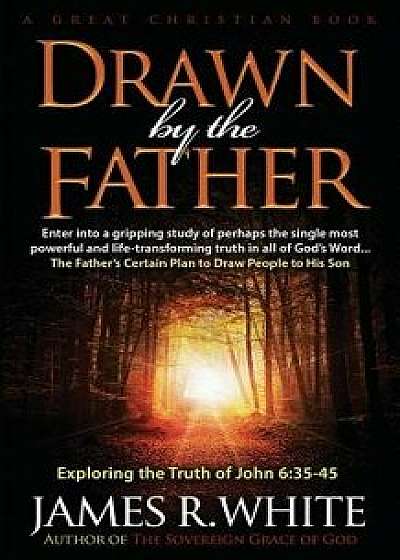 Drawn by the Father, Paperback/James R. White