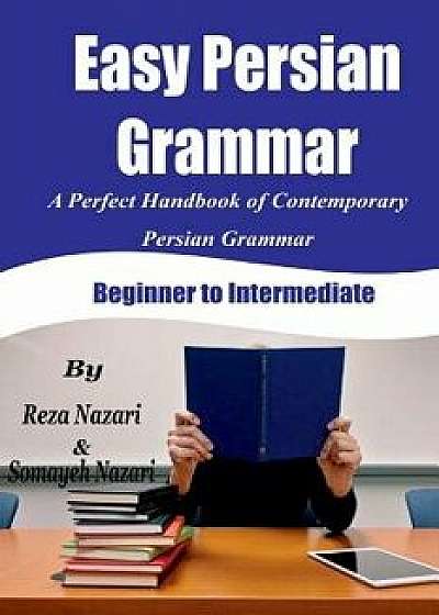 Easy Persian Grammar: A Perfect Handbook of Contemporary Persian Grammar (Beginner to Intermediate), Paperback/Reza Nazari