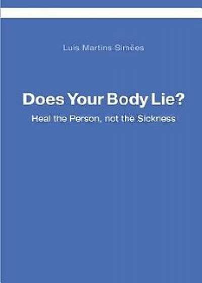 Does Your Body Lie?: Heal the Person, Not the Sickness, Paperback/Luis Martins Simoes