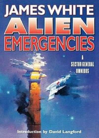 Alien Emergencies: A Sector General Omnibus, Paperback/James White