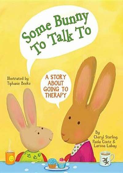 Some Bunny to Talk to: A Story about Going to Therapy, Hardcover/Cheryl Sterling
