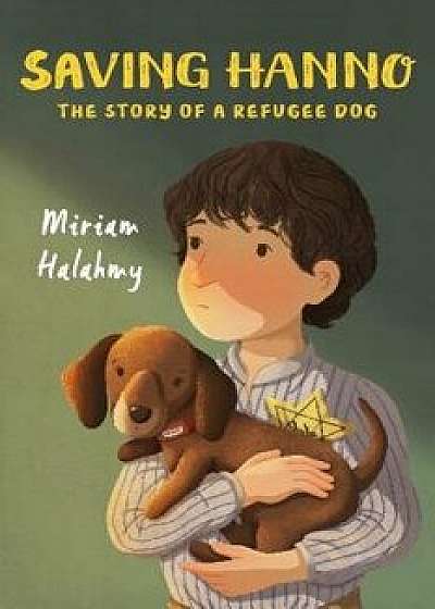 Saving Hanno: The Story of a Refugee Dog, Hardcover/Miriam Halahmy