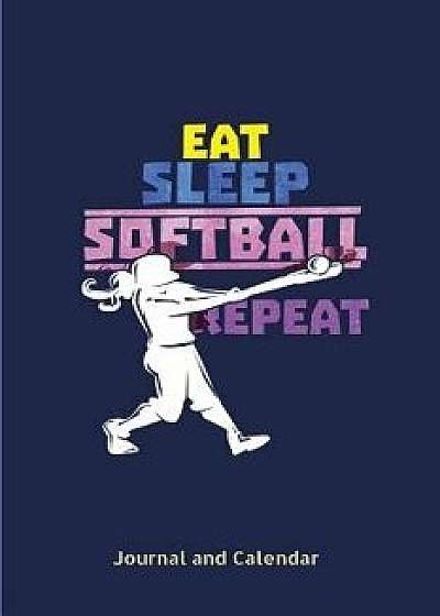Eat Sleep Softball Repeat: Blank Lined Journal with Calendar for Girls Who Are Softball Lovers/Sean Kempenski