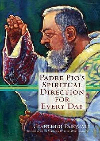 Padre Pio's Spiritual Direction for Every Day, Paperback/Gianluigi Pasquale