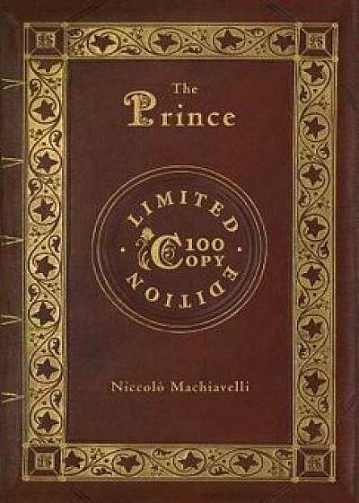 The Prince: Annotated (100 Copy Limited Edition), Hardcover/Niccolo Machiavelli