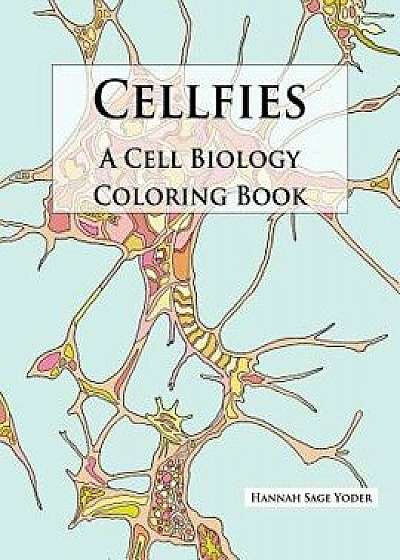 Cellfies: A Cell Biology Coloring Book, Paperback/Hannah Sage Yoder