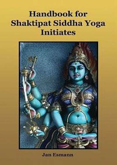 Handbook for Shaktipat Siddhayoga Initiates, Paperback/Jan Esmann