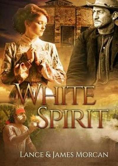 White Spirit (a Novel Based on a True Story), Paperback/Lance Morcan
