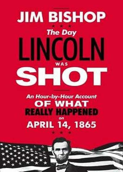The Day Lincoln Was Shot, Paperback/Jim Bishop