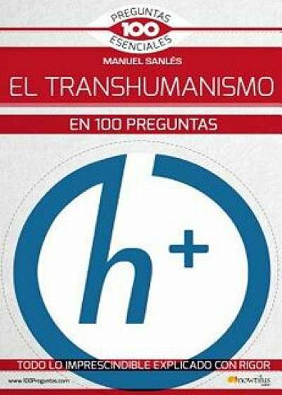 El Transhumanismo En 100 Preguntas, Paperback/Manuel Sanles