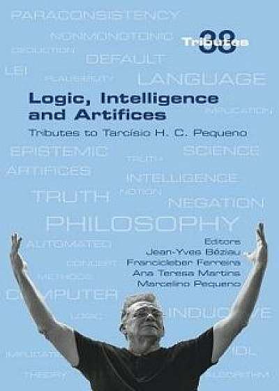 Logic, Intelligence and Artifices: Tributes to Tarcisio H. C. Pequeno, Paperback/Jean-Yves Beziau