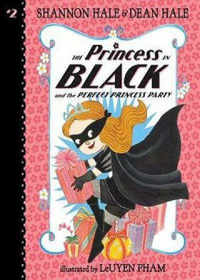 The Princess in Black and the Perfect Princess Party: #2/Shannon Hale