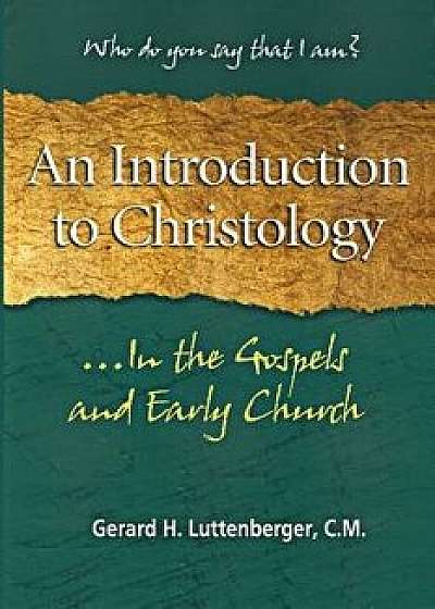 An Introduction to Christology: ...in the Gospels and Early Church, Paperback/Gerard H. Luttenberger C. M.