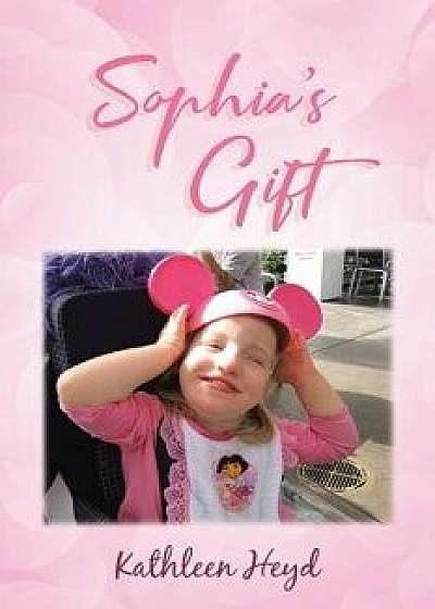 Coperta cărții Sophia's Gift, Paperback/Kathleen Heyd de Kathleen Heyd