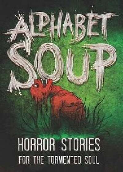 Alphabet Soup: Horror Stories for the Tormented Soul, Paperback/Tobias Wade